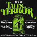 Tales of Terror: A BBC Radio Gothic Drama Collection: The Castle of Otranto, The Monk, The Mysteries Audiobook
