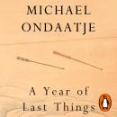 A Year of Last Things: from the Booker Prize-winning author of The English Patient Audiobook
