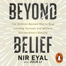 Beyond Belief: The Science-Backed Way to Stop Limiting Yourself and Achieve Extraordinary Results Audiobook