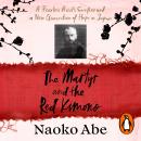 The Martyr and the Red Kimono: A Fearless Priest’s Sacrifice and A New Generation of Hope in Japan Audiobook