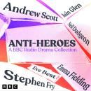 Anti-Heroes: A BBC Radio Drama Collection: Five Full-Cast Dramatisations Including Macbeth, Emma & T Audiobook