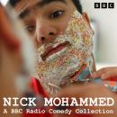 Nick Mohammed: A BBC Radio Comedy Collection: Nick Mohammed in Quarters, Nick Mohammed in Bits, Dete Audiobook