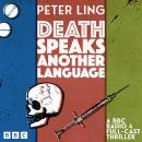Death Speaks Another Language: A BBC Radio 4 Full-Cast Thriller Audiobook