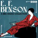 E. F. Benson: A BBC Radio Collection: Full-cast BBC Radio Dramatisations of Queen Lucia, Lucia in Lo Audiobook