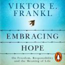 Embracing Hope: On Freedom, Responsibility & the Meaning of Life Audiobook