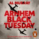 Arnhem: Black Tuesday Audiobook