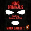 Homo Criminalis: How crime organises the world Audiobook