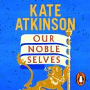 Our Noble Selves: The witty new historical novel about the Festival of Britain by the bestselling author of Life After Life. Audiobook