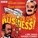 Mind Your Own Business!: A BBC Radio Vintage Comedy Audiobook