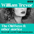 The Old Boys & other stories: Eleven Full-Cast BBC Radio Dramatisations Audiobook