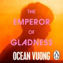 The Emperor of Gladness: The unforgettable Sunday Times bestseller from the author of TikTok sensation On Earth We’re Briefly Gorgeous Audiobook