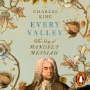 Every Valley: The Story of Handel’s Messiah Audiobook