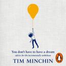 You Don't Have To Have A Dream: Advice for the Incrementally Ambitious Audiobook