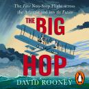 The Big Hop: The First Non-stop Flight Across the Atlantic and Into the Future Audiobook