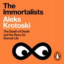 The Immortalists: The Death of Death and the Race for Eternal Life Audiobook