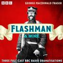 Flashman & more: Three Full-Cast BBC Radio Dramatisations Audiobook