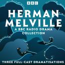 Herman Melville: A BBC Radio Drama Collection: Three Full-Cast Dramatisations including Moby-Dick Audiobook
