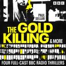 The Gold Killing & more: Four Full-Cast BBC Radio Thrillers Audiobook