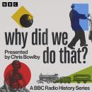 Why Did We Do That?: A BBC Radio History Series Audiobook