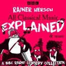 All Classical Music Explained & more: A BBC Radio Comedy Collection Audiobook