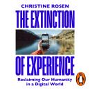 The Extinction of Experience: Reclaiming Our Humanity in a Digital World Audiobook
