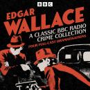 Edgar Wallace: A Classic BBC Radio Crime Collection: Four Full-cast Dramatisations Audiobook