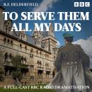 To Serve Them All My Days: A BBC Radio Dramatisation Audiobook