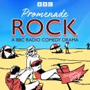 Promenade Rock: A BBC Radio Comedy Drama Audiobook