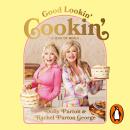 Good Lookin' Cookin': A Year of Meals - A Lifetime of Family, Friends, and Food Audiobook