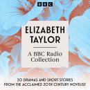 Elizabeth Taylor: A BBC Radio Collection: 20 dramas and short stories from the acclaimed 20th Century novelist Audiobook