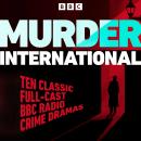 Murder International: Ten Classic Full-Cast BBC Radio Crime Dramas Audiobook