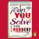 Can You Solve the Murder?: Investigate your own murder mystery and control the story in this interactive crime novel and puzzle book for adults Audiobook