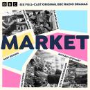 Market: Six Full-Cast Original BBC Radio Dramas Audiobook