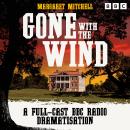 Gone With The Wind: A BBC Radio Full-Cast Dramatisation Audiobook
