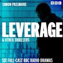 Leverage & other thrillers: Six Full-Cast BBC Radio Dramas Audiobook