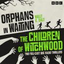 Orphans in Waiting & The Children of Witchwood: Two Full-Cast BBC Radio Thrillers Audiobook