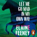 Let Me Go Mad in My Own Way Audiobook