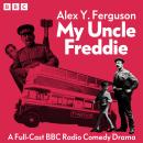 My Uncle Freddie: The Complete Series 1-6: A Full-Cast BBC Radio Comedy Drama Audiobook