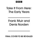 Take It From Here: The Early Years: 43 Episodes from Series 1-8 of the Classic BBC Radio Comedy Audiobook