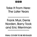 Take It From Here: The Later Years: 40 Episodes from Series 9-13 of the Classic BBC Radio Comedy Audiobook