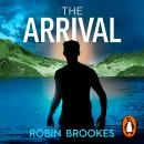 The Arrival: An addictive high-concept edge-of-your-seat thriller Audiobook