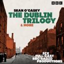 The Dublin Trilogy & more: Six BBC Radio Full-Cast Productions including Shadow of a Gunman & Juno a Audiobook