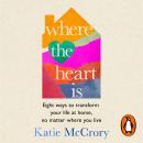 Where the Heart Is: Eight Ways to Transform Your Life at Home, No Matter Where You Live Audiobook