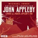 Detective Inspector John Appleby: Lament for a Maker & Appleby’s End: Two Full-Cast BBC Radio Classic Crime Dramatisations Audiobook