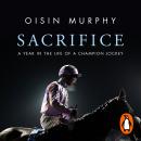 Sacrifice: A Year in the Life of a Champion Jockey Audiobook