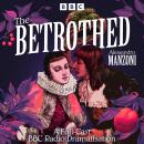 The Betrothed: A Full-Cast BBC Radio Dramatisation Audiobook