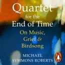 Quartet for the End of Time: On Music, Grief and Birdsong Audiobook