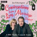Conversations from a Long Marriage: Series 7: A BBC Radio 4 Comedy Drama Audiobook