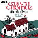 Gwyn Thomas: A BBC Radio Collection: Six Full-Cast Dramatisations including All Things Betray Thee Audiobook