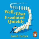 Well, That Escalated Quickly: The hilarious and relatable new novel from the Sunday Times bestselling author of Stepping Up Audiobook
